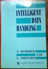 Intelligent Data Handling (Chapman and Hall Computing Series)