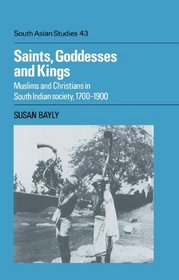 Saints, Goddesses and Kings: Muslims and Christians in South Indian Society, 1700-1900 (Cambridge South Asian Studies)
