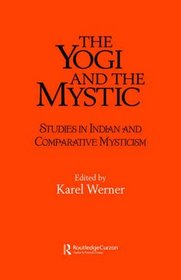 The Yogi and the Mystic: Studies in Indian and Comparative Mysticism (Durham Indological Series)