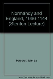 Normandy and England, 1066-1144 (Stenton Lecture)