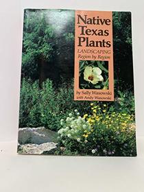 Native Texas Plants: Landscaping Region by Region