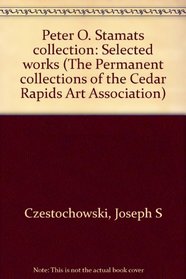 Peter O. Stamats collection: Selected works (The Permanent collections of the Cedar Rapids Art Association)