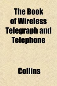 The Book of Wireless Telegraph and Telephone