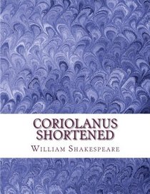 Coriolanus Shortened: Shakespeare Edited for Length