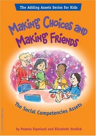 Making Choices And Making Friends: The Social Competencies Assets (Adding Asset Series for Kids)