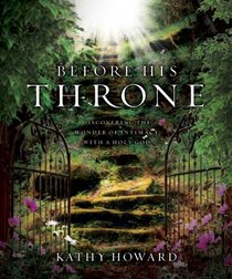 Before His Throne: Discovering the Wonder of Intimacy with a Holy God