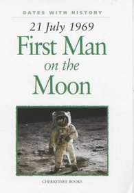 First Man on the Moon: 21 July 1969 (Dates with History)
