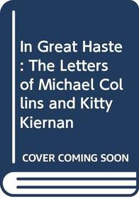 In Great Haste: the Letters of Michael Collins and Kitty Kiernan
