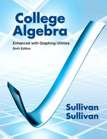 College Algebra Enhanced with Graphing Utilities plus MyMathLab Student Access Kit (6th Edition)