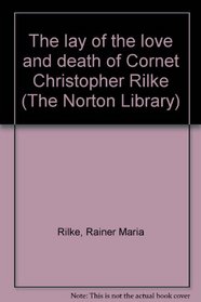 The lay of the love and death of Cornet Christopher Rilke (The Norton Library)