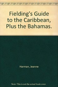 Fielding's Guide to the Caribbean, Plus the Bahamas.