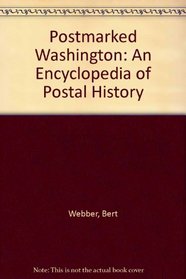 Postmarked Washington: An Encyclopedia of Postal History