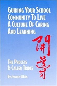 Guiding Your School Community to Live a Culture of Caring and Learning: The Process Is Called Tribes