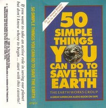 50 Simple Things You Can Do to Save the Earth: The Earth Works Group, a Great American Audio Book on Tape: If You Want to Take an Active Role in Saving Our Planet but Don't Know Where to Begin, Start with This Cassette (1990 Pressing, #7211)