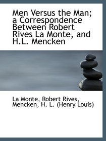 Men Versus the Man; a Correspondence Between Robert Rives La Monte, and H.L. Mencken
