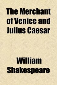 The Merchant of Venice and Julius Caesar