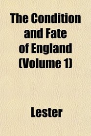 The Condition and Fate of England (Volume 1)