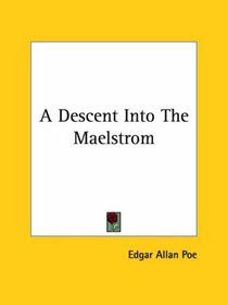 A Descent into the Maelstrom