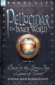 Pellucidar - the Inner World: Vol. 3 - Back to the Stone Age & Land of Terror (Pellucidar - the Inner World)