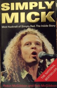 Simply Mick: Mick Hucknall of Simply Red - The Inside Story
