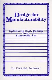 Design for Manufacturability: Optimizing Cost, Quality, and Time-To-Market