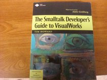 The Smalltalk Developer's Guide to VisualWorks With diskette (SIGS: Advances in Object Technology)