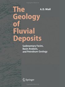 The Geology of Fluvial Deposits: Sedimentary Facies, Basin Analysis, and Petroleum Geology