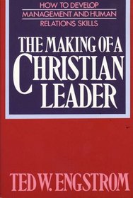 The Making of a Christian Leader: How To Develop Management and Human Relations Skills