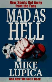 Mad As Hell: How Sports Got Away from the Fans - And How We Get It Back