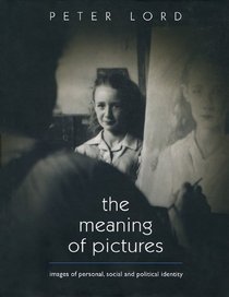 The Meaning of Pictures: Images of Personal, Social and Political Identity