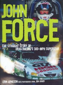 John Force: The Straight Story of Drag Racing's 300-mph Superstar