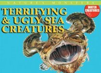 Terrifying & Ugly Sea Creatures (Nature's Monsters; Water Creatures)