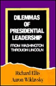 Dilemmas of Presidential Leadership: From Washington through Lincoln
