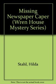 Missing Newspaper Caper (Wren House Mystery Series)