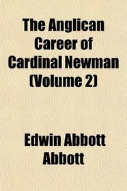 The Anglican Career of Cardinal Newman (Volume 2)