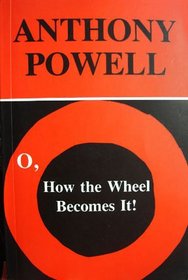 O, How the Wheel Becomes It!