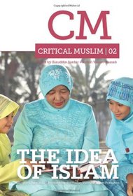 Critical Muslim 2: The Idea of Islam (Critical Muslim 02) (Volume 2)