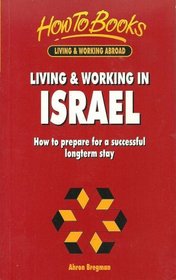 Living & Working in Israel: How to Prepare for a Successful Longterm Stay (How to Books. Living & Working Abroad)