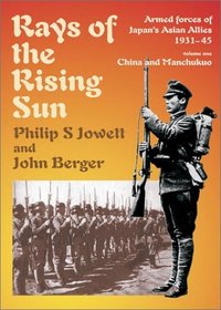 Rays of the Rising Sun: JAPAN'S ASIAN ALLIES 1931-45: CHINA AND MANCHUKUO