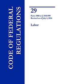 CFR Title 29 Parts 1900 to 1910.999 Labor