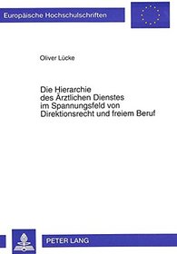 Die Hierarchie des Arztlichen Dienstes im Spannungsfeld von Direktionsrecht und freiem Beruf (European university studies. Series II, Law) (German Edition)