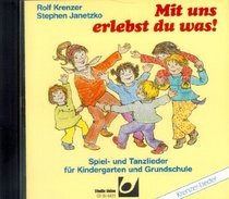 Mit uns erlebst du was. CD. Spiel- und Tanzlieder fr Kindergarten und Grundschule.