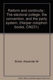 Reform and continuity;: The electoral college, the convention, and the party system, (Harper colophon books, CN231)