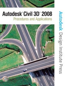 Autodesk Civil 3D: Procedures and Applications 2008 (Autodesk Design Institute Press)