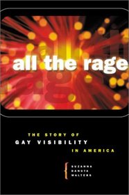 All the Rage : The Story of Gay Visibility in America