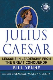 Julius Caesar: Lessons in Leadership from the Great Conqueror (World Generals)