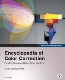 Apple Pro Training Series: Encyclopedia of Color Correction / Field Techniques Using Final Cut Pro (Apple Pro Training)