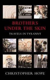 Brothers Under the Skin: Travels in Tyranny