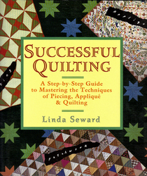 Successful Quilting: A Step-by-Step Guide to Mastering of Piecing, Applique & Quilting