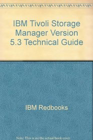 IBM Tivoli Storage Manager Version 5.3 Technical Guide (IBM Redbooks)
